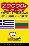 20000+ Greek - Lithuanian Lithuanian - Greek Vocabulary di Gilad Soffer edito da Createspace