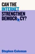 Can The Internet Strengthen Democracy? di Stephen Coleman edito da Polity Press