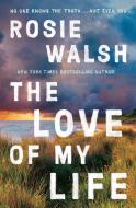 LOVE OF MY LIFE di ROSIE WALSH edito da MACMILLAN EXPORT OME