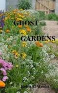 Ghost Gardens di Helen E. Weeks edito da Createspace