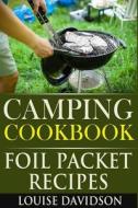 Camping Cookbook: Foil Packet Recipes di Louise Davidson edito da Createspace