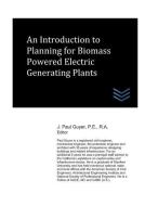 An Introduction to Planning for Biomass Powered Electric Generating Plants di J. Paul Guyer edito da LIGHTNING SOURCE INC