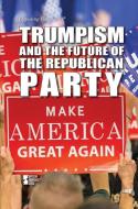 Trumpism and the Future of the Republican Party edito da GREENHAVEN