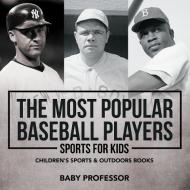 The Most Popular Baseball Players - Sports for Kids | Children's Sports & Outdoors Books di Baby edito da Baby Professor