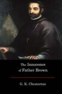 The Innocence of Father Brown di G. K. Chesterton edito da Createspace Independent Publishing Platform