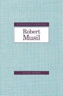 Understanding Robert Musil di Allen Thiher edito da The University of South Carolina Press