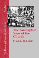 The Anabaptist View of the Church di Franklin H. Littell edito da The Baptist Standard Bearer