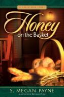 Honey on the Basket di S. Megan Payne edito da XULON PR