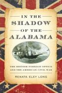 In the Shadow of the Alabama di Renata Eley Long edito da Naval Institute Press