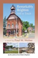 Remarkably Brighton, Still in Touch di Paul W. Weber edito da NEWLIFE BOOK DISTRIBUTORS
