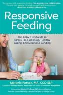 Responsive Feeding: The Essential Handbook--A Flexible, Stress-Free Approach to Nourishing Babies and Toddlers di Melanie Potock edito da EXPERIMENT