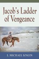 Jacob's Ladder of Vengeance di J. Michael Joslin edito da Booklocker.com, Inc.
