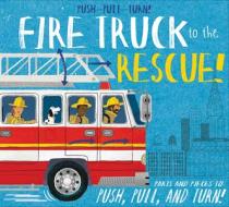 Push-Pull-Turn! Fire Truck to the Rescue! di Peter Bently edito da SILVER DOLPHIN BOOKS