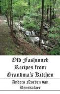 Old Fashioned Recipes From Grandma\'s Kitchen di Anders Norden Van Renssalaer edito da America Star Books