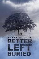 Better Left Buried di Diana Slater edito da Tate Publishing Company