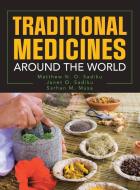 Traditional Medicines Around the World di Matthew N. O. Sadiku, Janet O. Sadiku, Sarhan M. Musa edito da IUNIVERSE INC