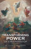 The Transforming Power Of A Mountaintop di Dr Clark G Armstrong edito da WestBow Press