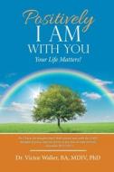 Positively I Am With You di Waller BA MDIV PhD Dr. Victor Waller BA MDIV PhD edito da Westbow Press