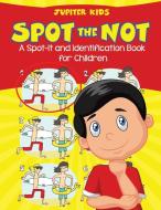 Spot the Not (A Spot-It and Identification Book for Children) di Jupiter Kids edito da Jupiter Kids