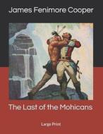 THE LAST OF THE MOHICANS: LARGE PRINT di JAM FENIMORE COOPER edito da LIGHTNING SOURCE UK LTD