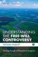 Understanding the Free-Will Controversy di Thomas Talbott edito da Cascade Books