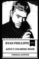 Ryan Phillippe Adult Coloring Book: Cruel Intentions and Shooter Star, Sex Symbol and Hot Model Inspired Adult Coloring  di Theresa Sawyer edito da LIGHTNING SOURCE INC