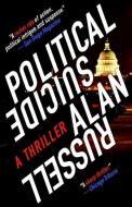 Political Suicide: A Thriller di Alan Russell edito da LIGHTNING SOURCE INC