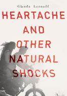 Heartache And Other Natural Shocks di Glenda Leznoff edito da Tundra Books