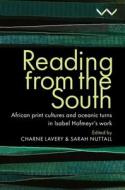 Reading from the South: African Print Cultures and Oceanic Turns in Isabel Hofmeyr's Work di Sarah Nuttall edito da WITS UNIV PR
