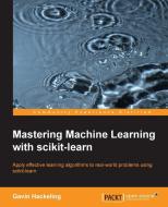 Mastering Machine Learning With scikit-learn di Gavin Hackeling edito da Packt Publishing