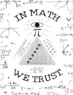 In Math We Trust Notebook Journal 150 Lined Pages 8.5x11: Mathematics Journal to Jot Down Your Ideas and Notes di Felikss Veilands edito da INDEPENDENTLY PUBLISHED