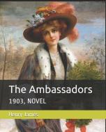 The Ambassadors: 1903, Novel di Henry James edito da INDEPENDENTLY PUBLISHED