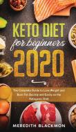 KETO DIET FOR BEGINNERS 2020: THE COMPLE di MEREDITH BLACKMON edito da LIGHTNING SOURCE UK LTD