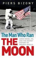 The Man Who Ran The Moon di Piers Bizony edito da Icon Books Ltd