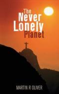 The Never Lonely Planet di Martin Oliver edito da Book Guild Publishing Ltd