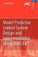 Model Predictive Control System Design and Implementation Using MATLAB® di Liuping Wang edito da Springer London