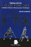Fighting with the Quarterstaff: A Modern Study of Renaissance Technique di David Lindholm edito da CHIVALRY BOOKSHELF
