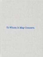 To Whom It May Concern di Louise Bourgeois, Gary Indiana edito da Violette Editions