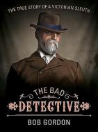 The Bad Detective: The Incredible Cases of Nic Power di Bob Gordon edito da BANOVALLUM