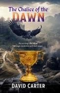 The Chalice of the Dawn di David Carter edito da Sid Harta Publishers
