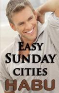 Easy Sunday Cities: A Day to cut Loose di Habu edito da LIGHTNING SOURCE INC