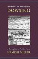 The Definitive Wee Book on Dowsing: A Journey Beyond Our Five Senses di Hamish Miller edito da REALITY PR