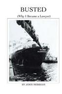 Busted: (Why I Became a Lawyer) di John Merriam edito da University Book Store Press