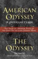 American Odyssey and the Odyssey: Two Sagas of a Warrior Tested by the Gods on the Long Journey Home di R. Douglas Clark, Homer edito da Terra Nova Books