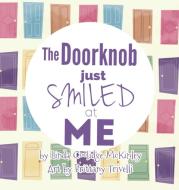 The Doorknob Just Smiled at Me di Linda Coolidge-McKinley edito da Gypsy Publications