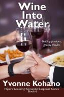 WINE INTO WATER: FLYNN'S CROSSING ROMANT di YVONNE KOHANO edito da LIGHTNING SOURCE UK LTD