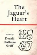 The Jaguar's Heart di Donald Huffman Graff edito da Booklocker.com, Inc.