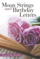 Moon Strings and Birthday Letters di Rebecca Roundtree Hartdegen edito da Westbow Press