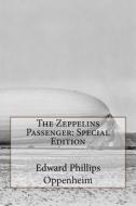 The Zeppelins Passenger: Special Edition di Edward Phillips Oppenheim edito da Createspace Independent Publishing Platform