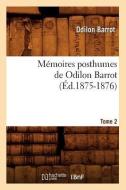Memoires Posthumes de Odilon Barrot. Tome 2 (Ed.1875-1876) di Barrot O. edito da Hachette Livre - Bnf